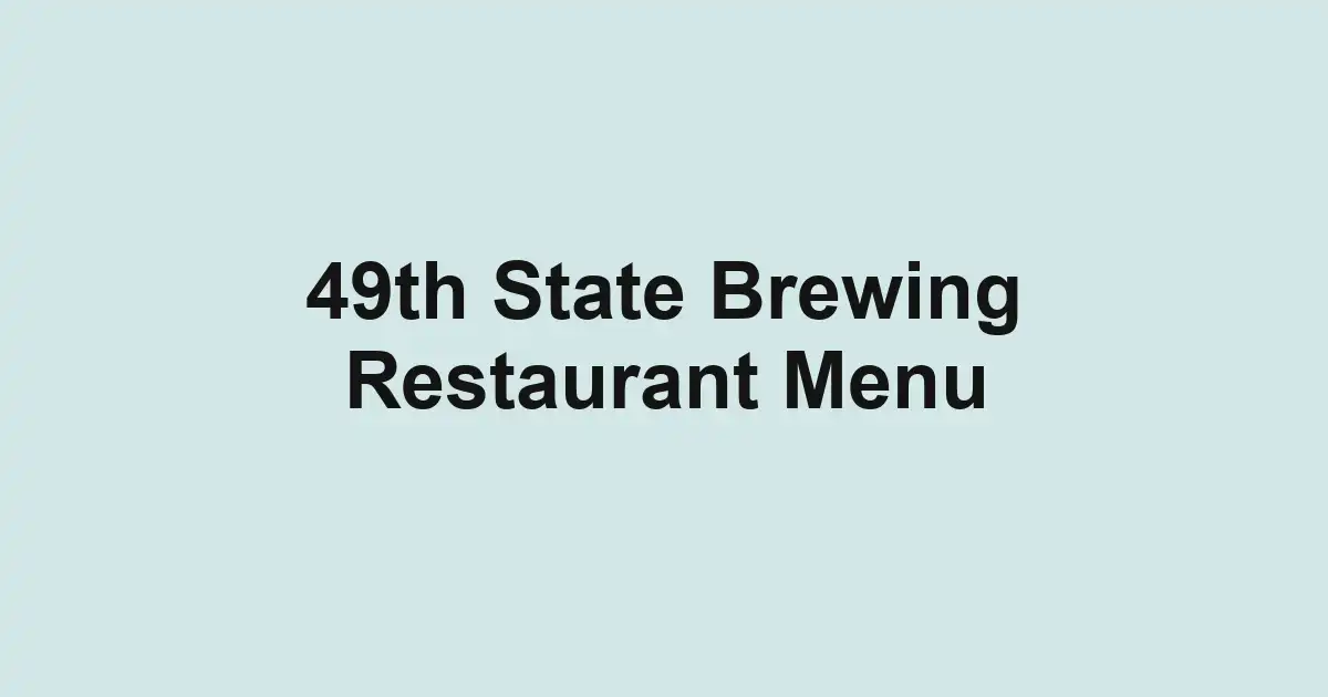 49th State Brewing Restaurant Menu
