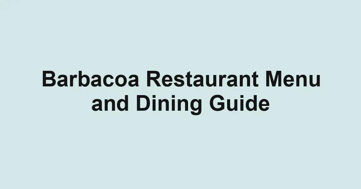 Barbacoa Restaurant Menu and Dining Guide