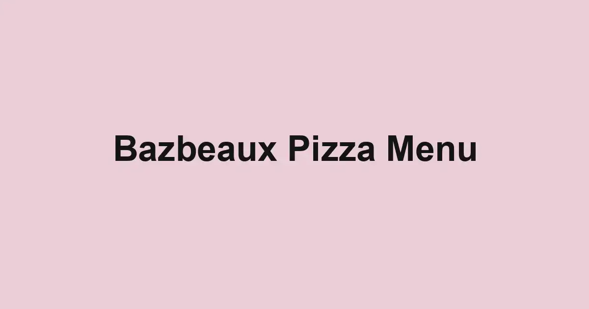 Bazbeaux Pizza Menu