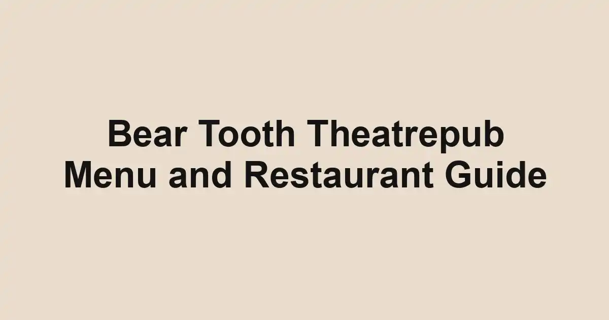 Bear Tooth Theatrepub Menu and Restaurant Guide