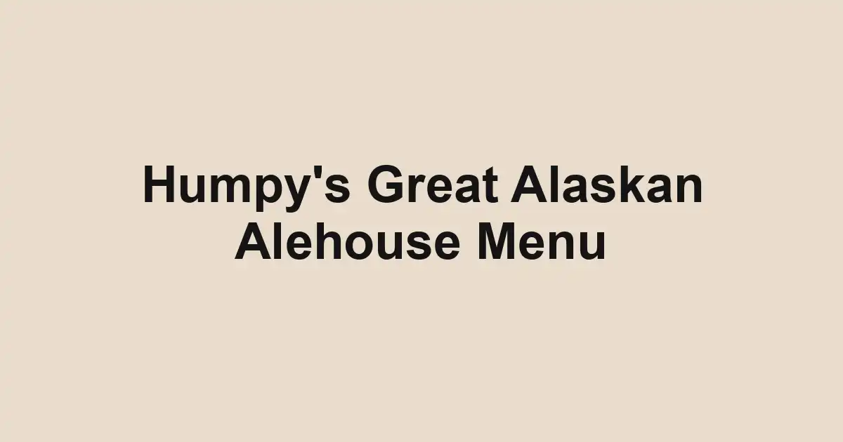 Humpy's Great Alaskan Alehouse Menu