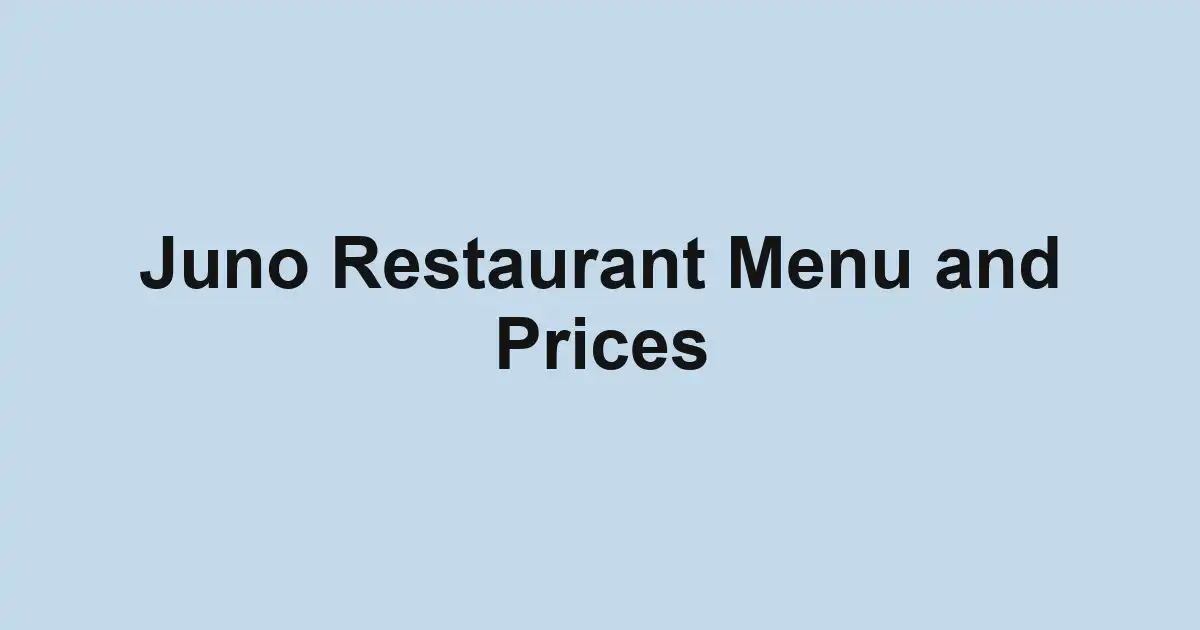 Juno Restaurant Menu and Prices