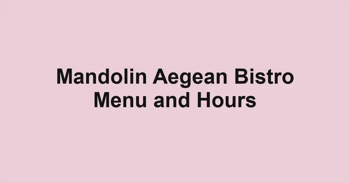 Mandolin Aegean Bistro Menu and Hours