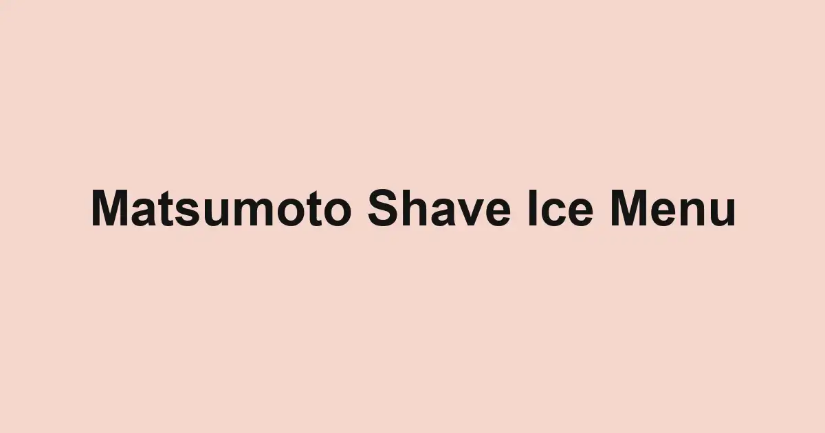 Matsumoto Shave Ice Menu