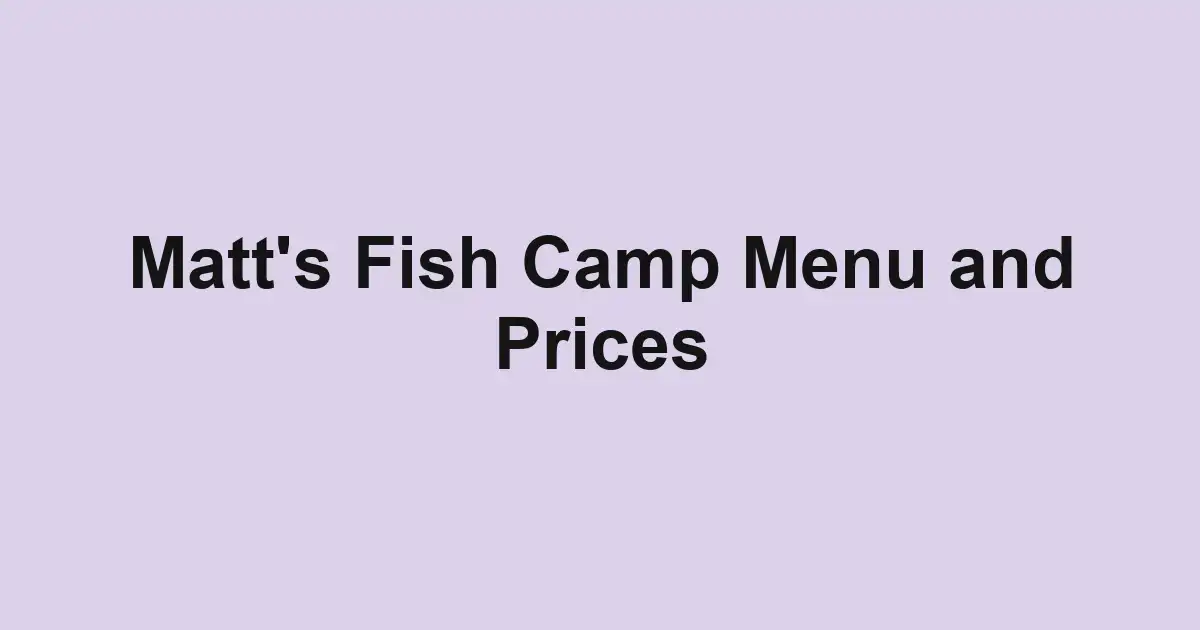 Matt's Fish Camp Menu and Prices