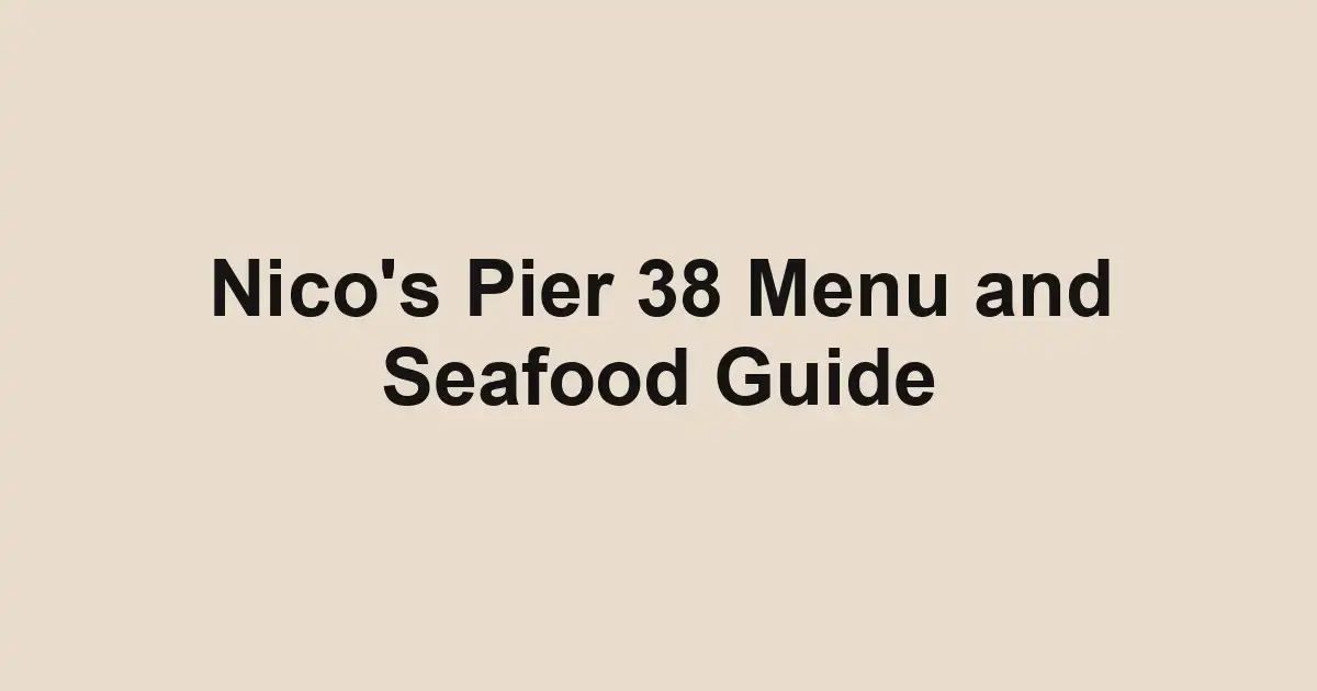 Nico's Pier 38 Menu and Seafood Guide