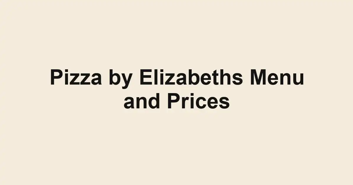 Pizza by Elizabeths Menu and Prices
