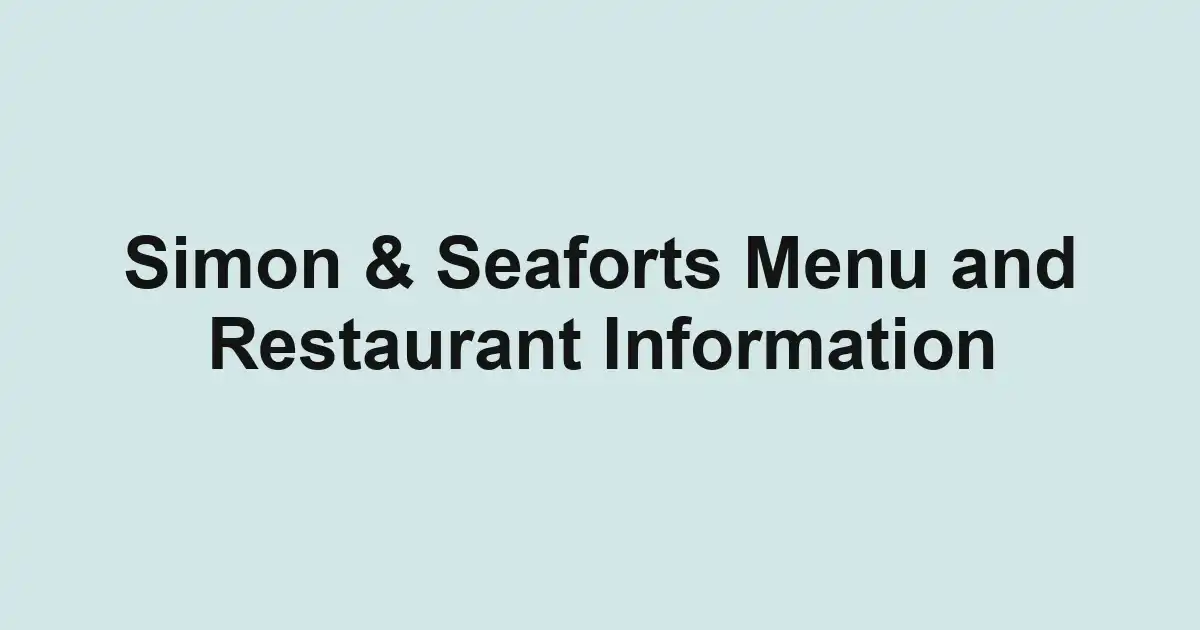 Simon & Seaforts Menu and Restaurant Information