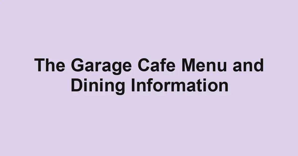 The Garage Cafe Menu and Dining Information