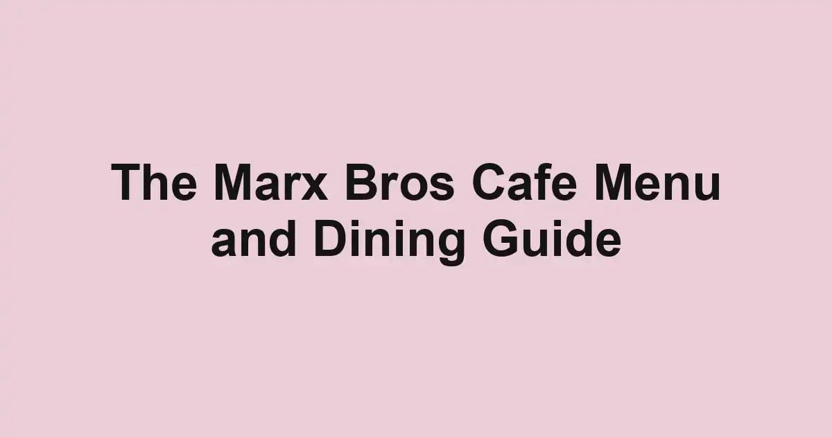 The Marx Bros Cafe Menu and Dining Guide