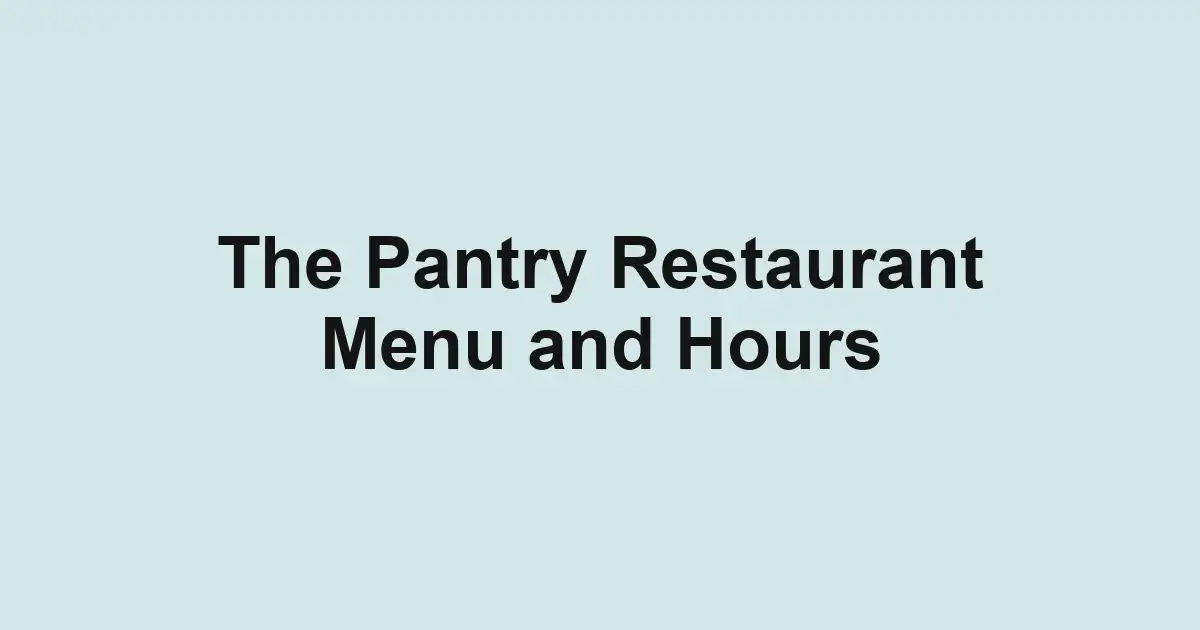 The Pantry Restaurant Menu and Hours