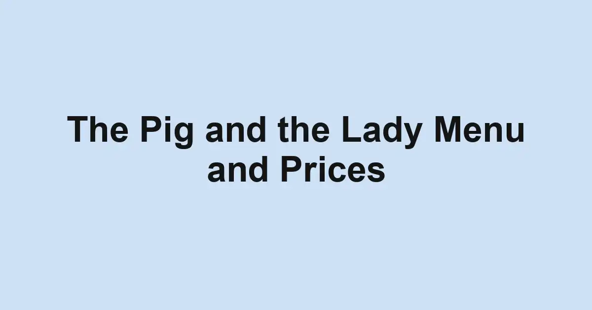 The Pig and the Lady Menu and Prices