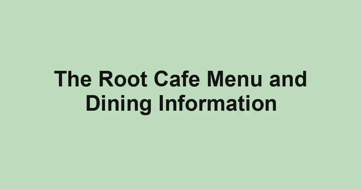 The Root Cafe Menu and Dining Information