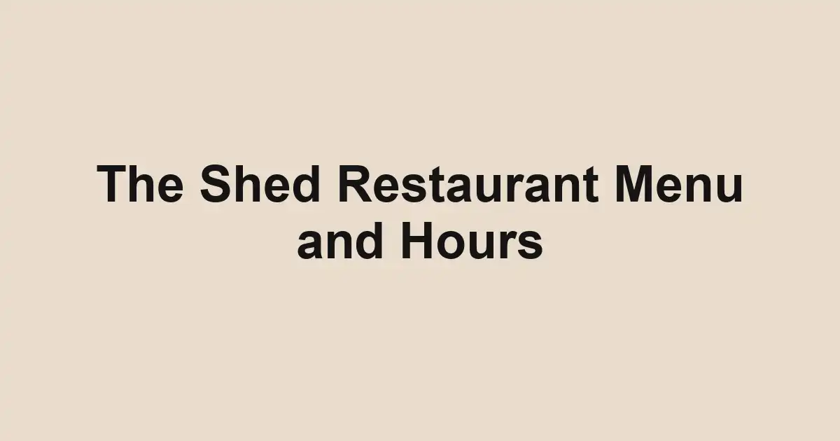 The Shed Restaurant Menu and Hours