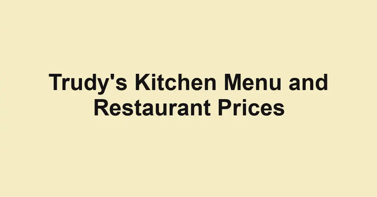 Trudy's Kitchen Menu and Restaurant Prices