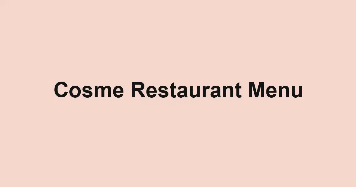 Cosme Restaurant Menu