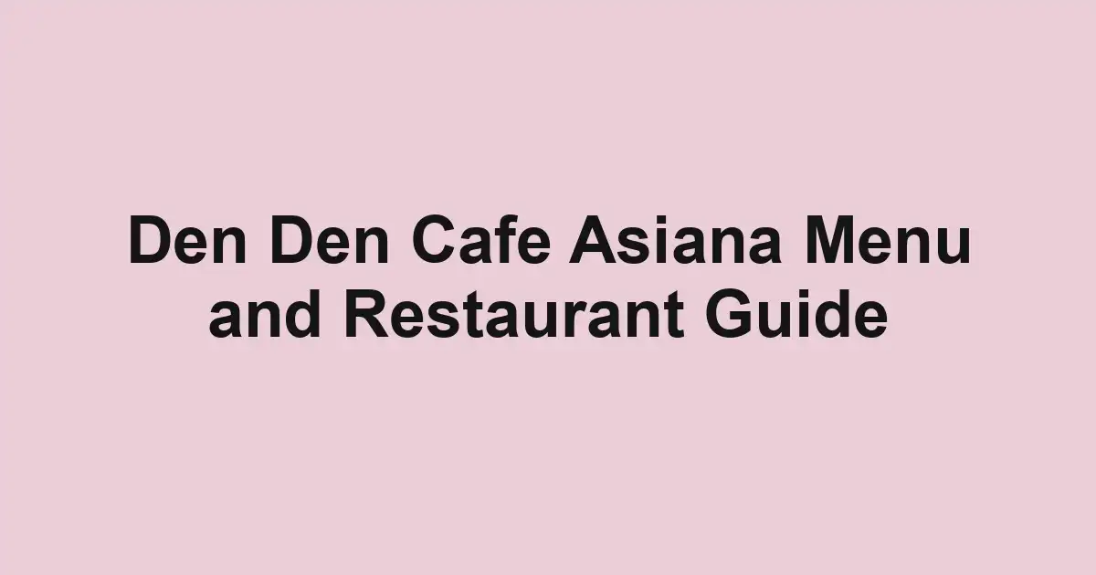 Den Den Cafe Asiana Menu and Restaurant Guide
