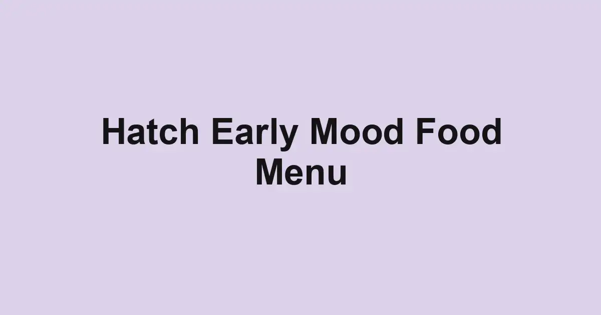 Hatch Early Mood Food Menu