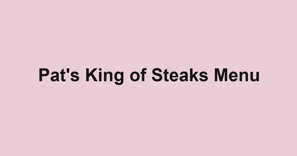 Pat's King of Steaks Menu