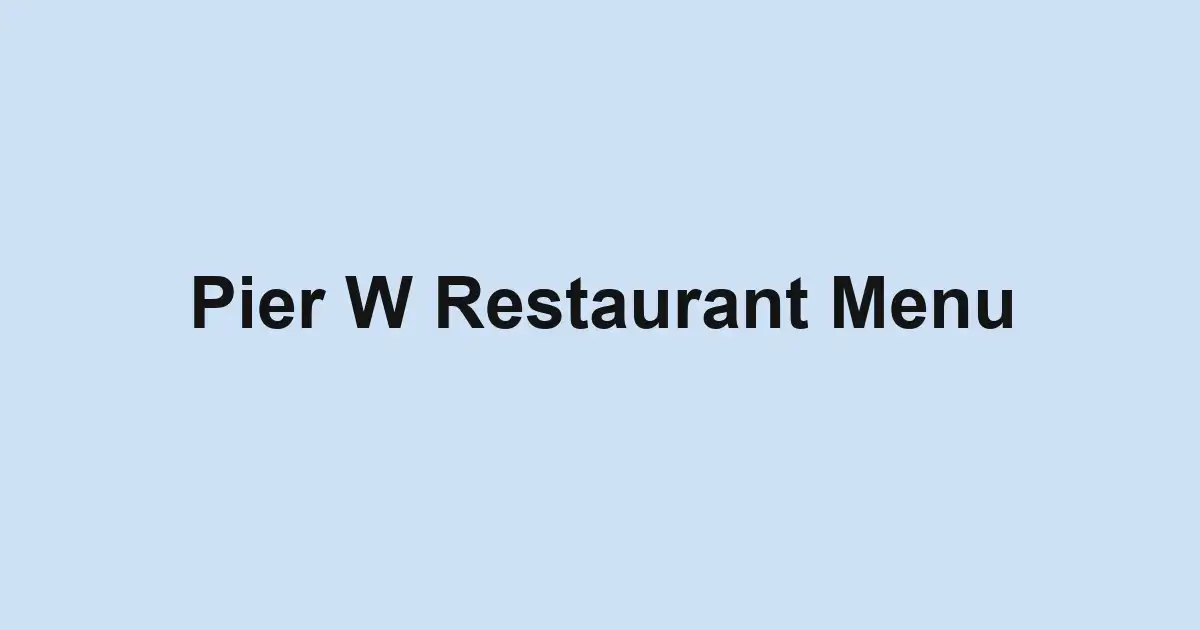 Pier W Restaurant Menu