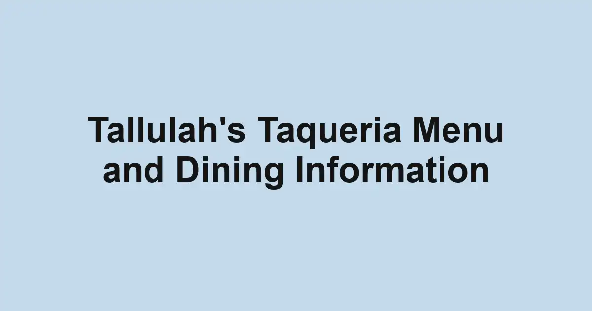 Tallulah's Taqueria Menu and Dining Information