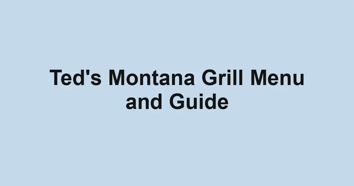 Ted's Montana Grill Menu and Guide