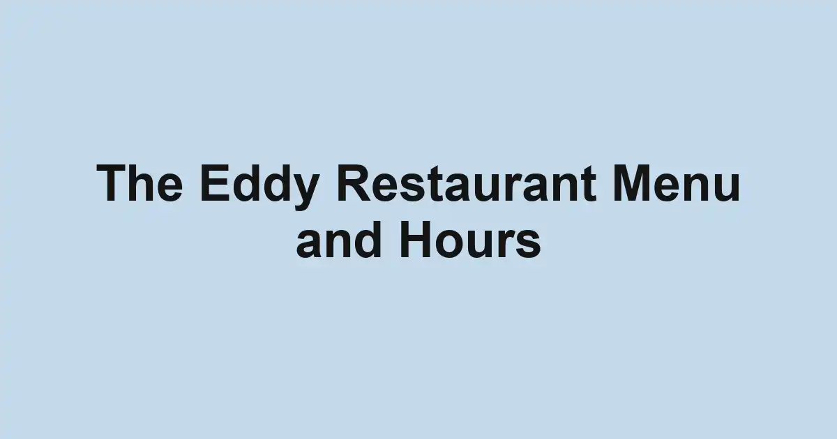 The Eddy Restaurant Menu and Hours